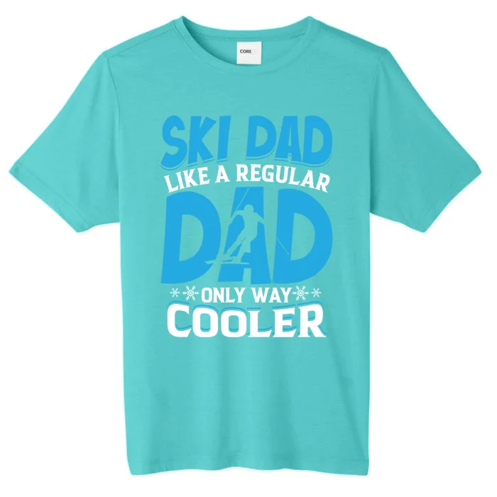 Ski Dad Like A Regular Dad Only Way Cooler Fathers Day Meaningful Gift ChromaSoft Performance T-Shirt