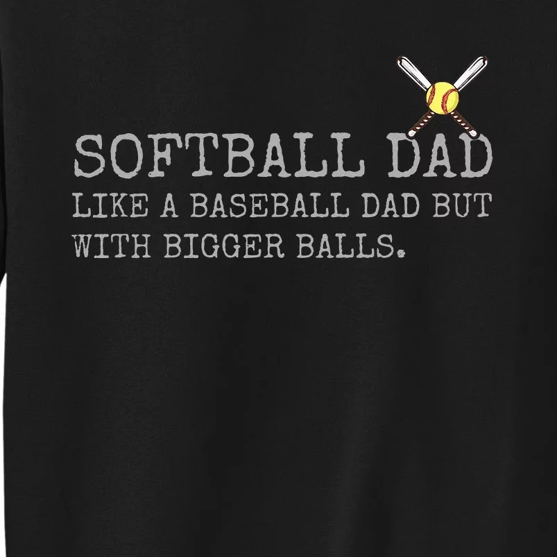 Softball Dad like a baseball Dad But with bigger balls Coach Sweatshirt