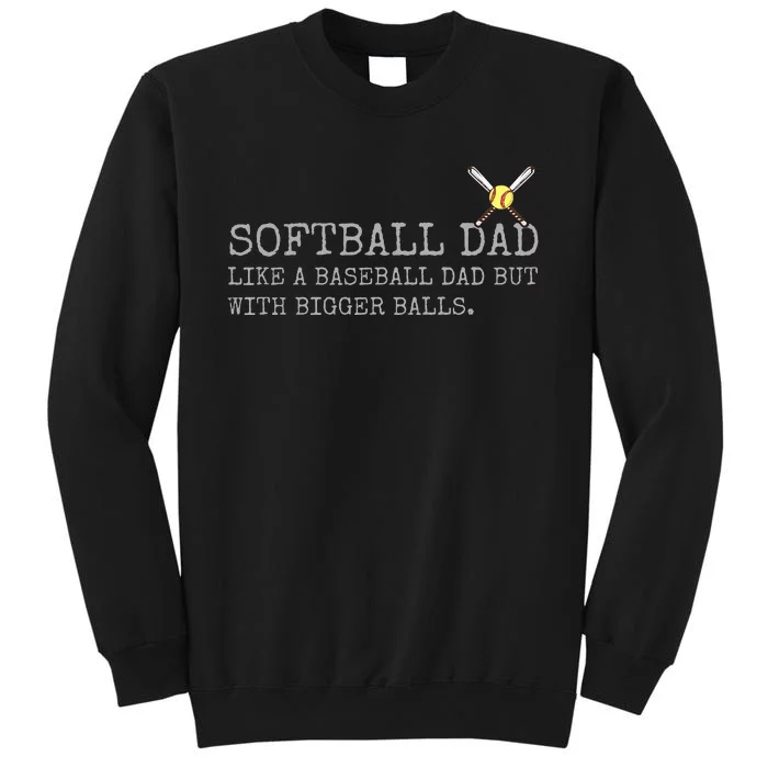 Softball Dad like a baseball Dad But with bigger balls Coach Sweatshirt