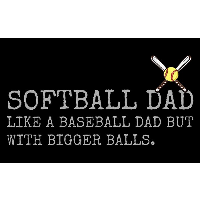 Softball Dad like a baseball Dad But with bigger balls Coach Bumper Sticker