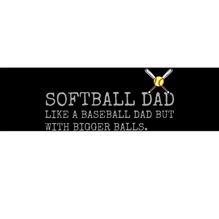 Softball Dad like a baseball Dad But with bigger balls Coach Bumper Sticker