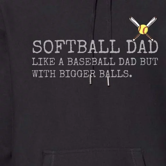 Softball Dad like a baseball Dad But with bigger balls Coach Premium Hoodie