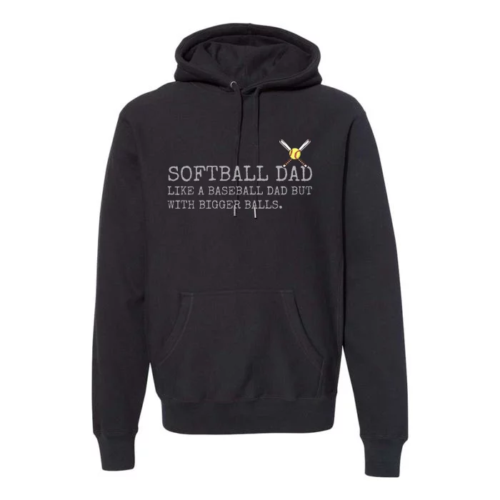 Softball Dad like a baseball Dad But with bigger balls Coach Premium Hoodie