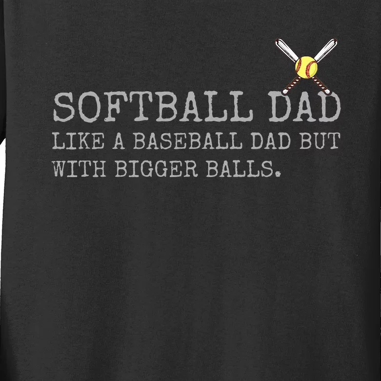 Softball Dad like a baseball Dad But with bigger balls Coach Kids Long Sleeve Shirt