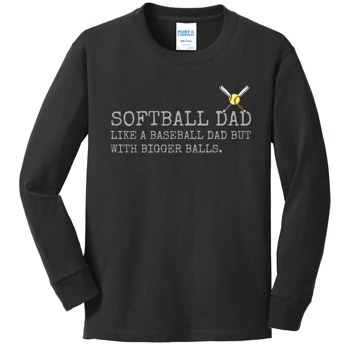 Softball Dad like a baseball Dad But with bigger balls Coach Kids Long Sleeve Shirt