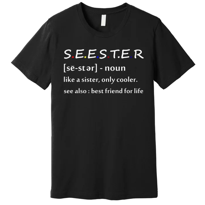 Seester Definition Like A Sister Only Cooler Premium T-Shirt