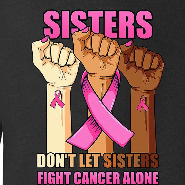 Sisters Don't Let Sisters Fight Breast Cancer Alone Hand Toddler Sweatshirt