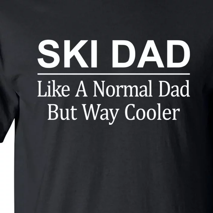 Ski Dad Like A Normal Dad But Way Cooler Ski Skier Gift For Dad Tall T-Shirt