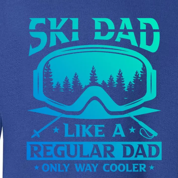 Ski Dad Like A Regular Dad Only Way Cooler Motive For Skier Gift Toddler Sweatshirt