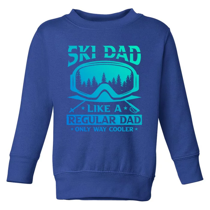 Ski Dad Like A Regular Dad Only Way Cooler Motive For Skier Gift Toddler Sweatshirt