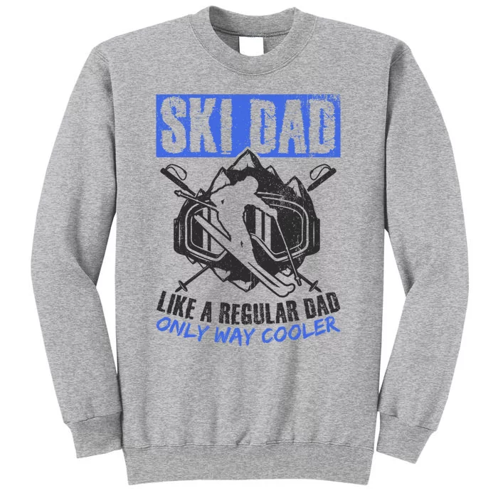 Ski Dad Like A Regular Dad Only Way Cooler Ski Lover Gift Tall Sweatshirt