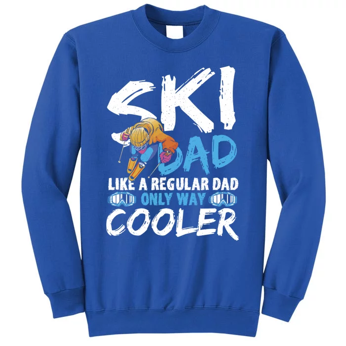 Ski Dad Like A Regular Dad Only Way Cooler Skiing Skier Cute Gift Tall Sweatshirt