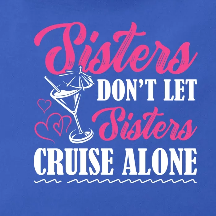 Sisters Dont Let Sisters Cruise Alone Cruise Vacation Family Great Gift Zip Tote Bag