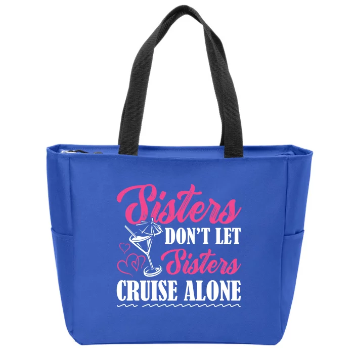 Sisters Dont Let Sisters Cruise Alone Cruise Vacation Family Great Gift Zip Tote Bag