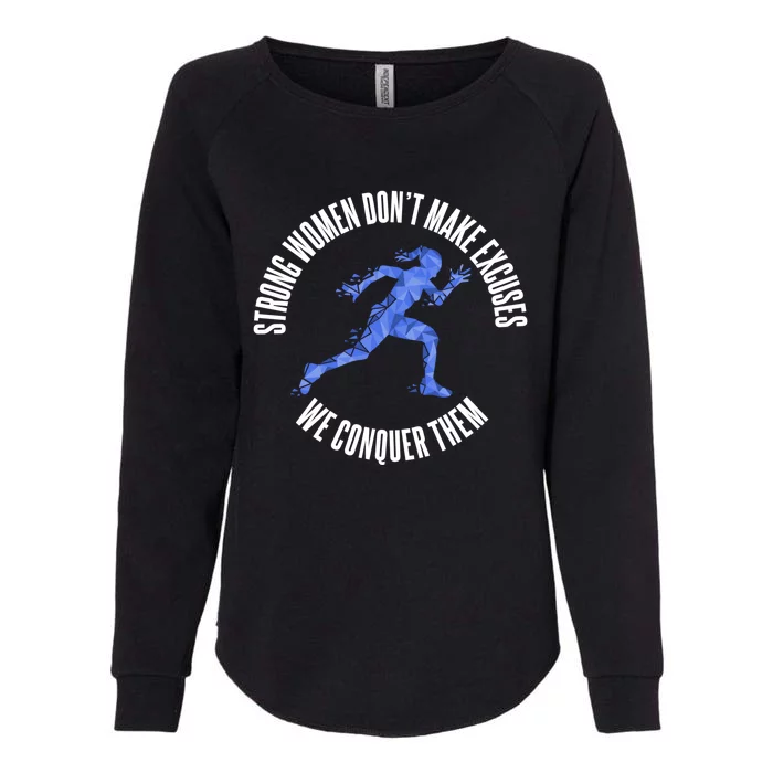 Strong Dont Make Excuses We Conquer Them Runner Gift Womens California Wash Sweatshirt