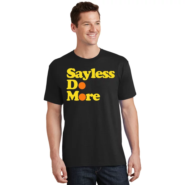 Sayless Do More Say Less Do More. Hustle Go Hard No Cap T-Shirt