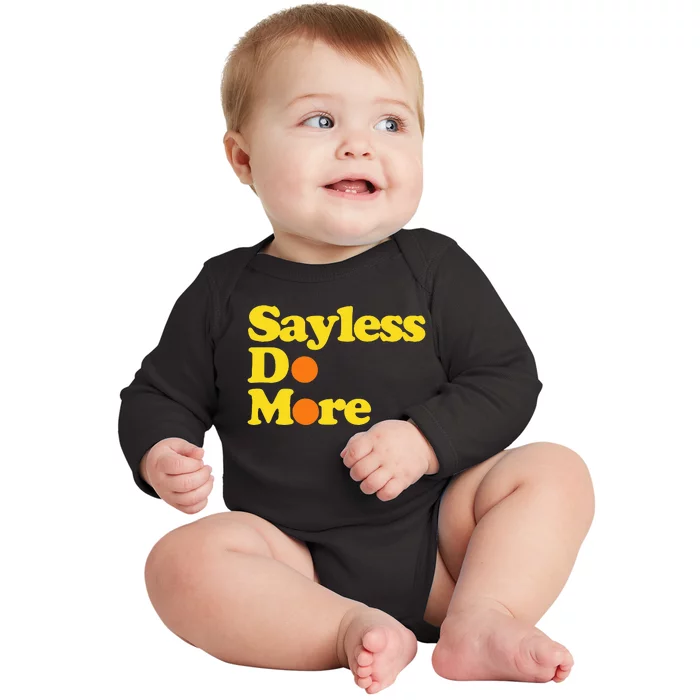 Sayless Do More Say Less Do More. Hustle Go Hard No Cap Baby Long Sleeve Bodysuit