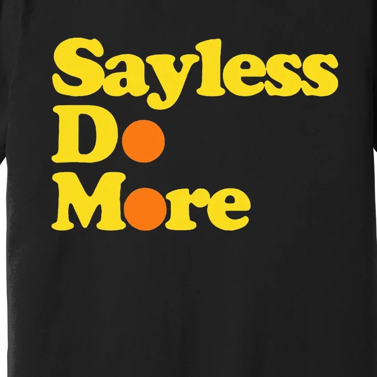 Sayless Do More Say Less Do More. Hustle Go Hard No Cap Premium T-Shirt