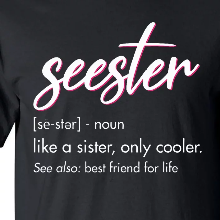 Seester Definition Mom Sister Friend Sister Apparel Tall T-Shirt