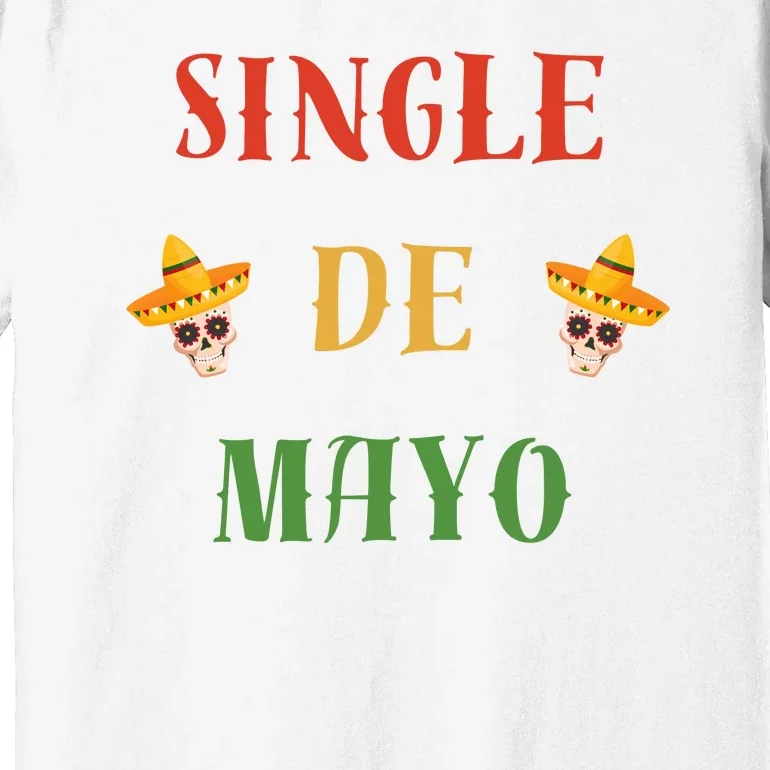 Single De Mayo (Cinco De Mayo) Premium T-Shirt