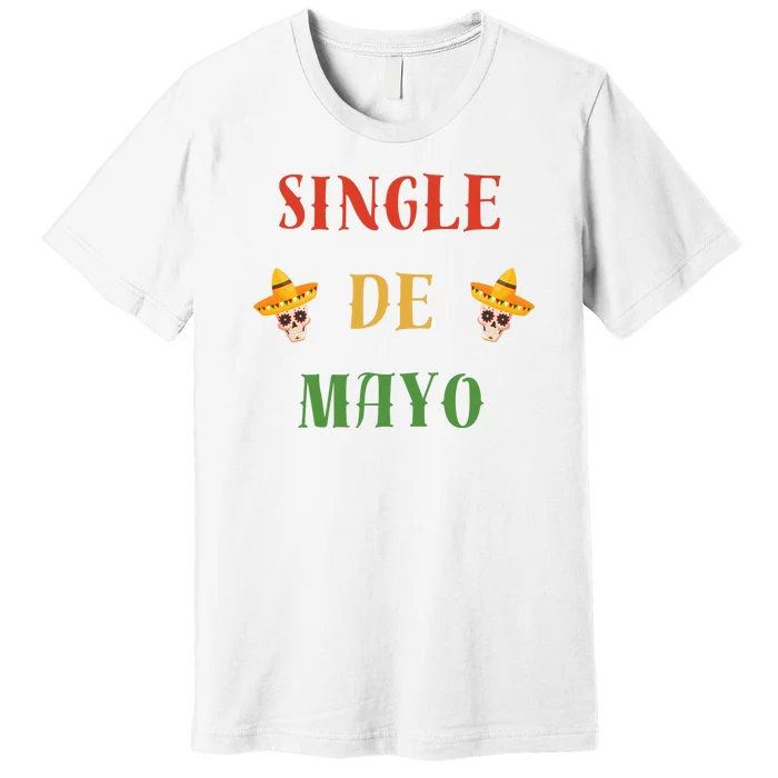 Single De Mayo (Cinco De Mayo) Premium T-Shirt