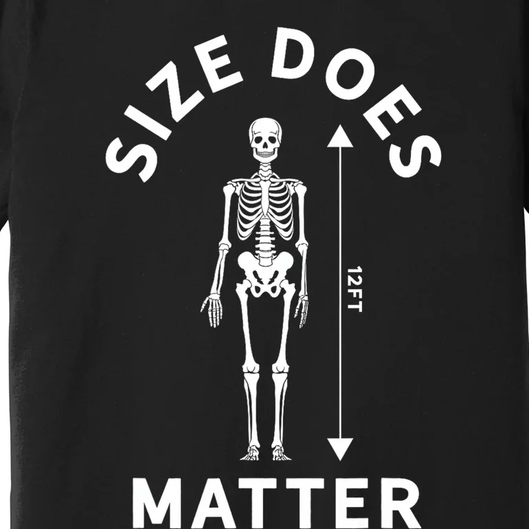 Size Does Matter Halloween 12 Foot Skeleton Premium T-Shirt