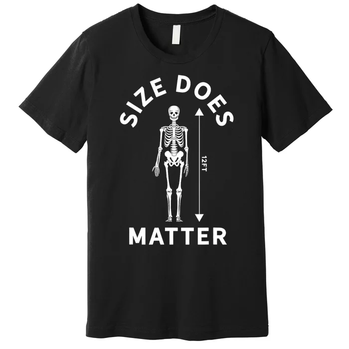 Size Does Matter Halloween 12 Foot Skeleton Premium T-Shirt