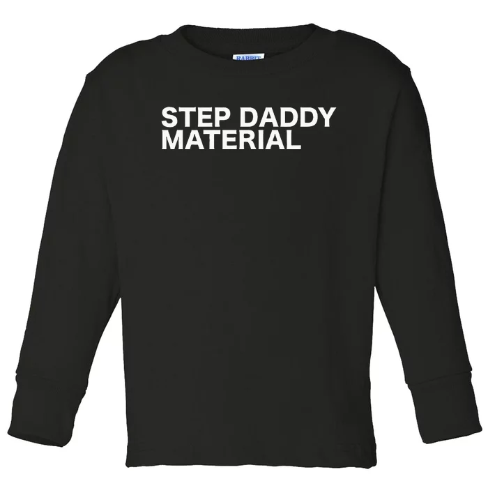 Step Daddy Material Funny Sarcastic Humorous Statement Quote Toddler Long Sleeve Shirt