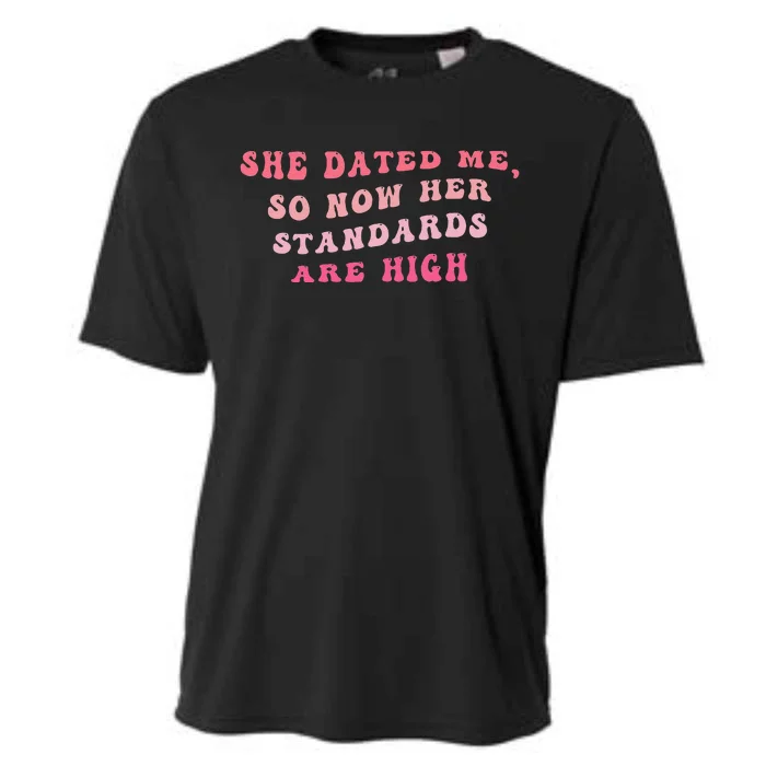 She Dated Me So Now Her Standards Are High Cooling Performance Crew T-Shirt