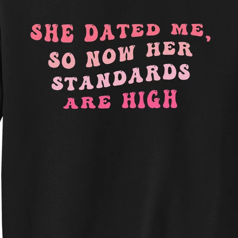 She Dated Me So Now Her Standards Are High Sweatshirt