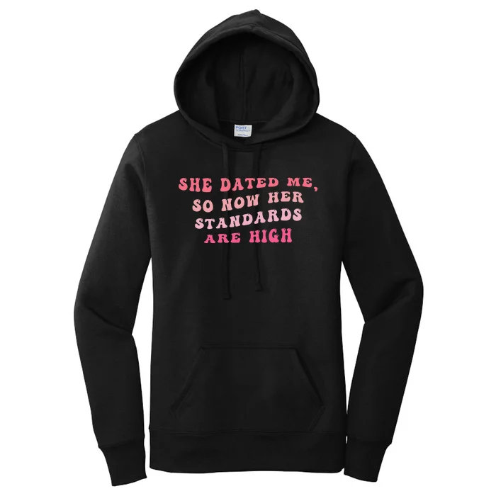 She Dated Me So Now Her Standards Are High Women's Pullover Hoodie