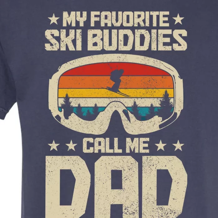 Ski Dad My Favourite Ski Buddies Call Me Dad Skiing Skier Cute Gift Garment-Dyed Heavyweight T-Shirt