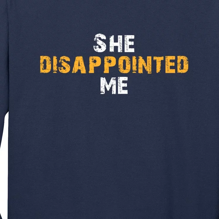 She Disappointed Me Long Sleeve Shirt