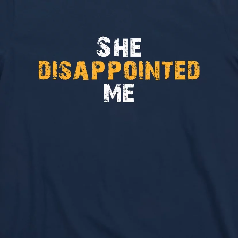 She Disappointed Me T-Shirt