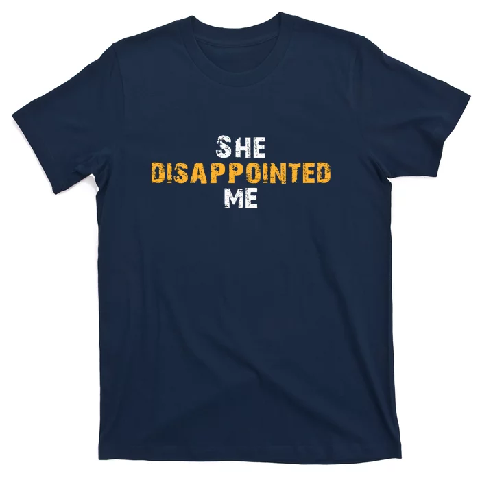 She Disappointed Me T-Shirt