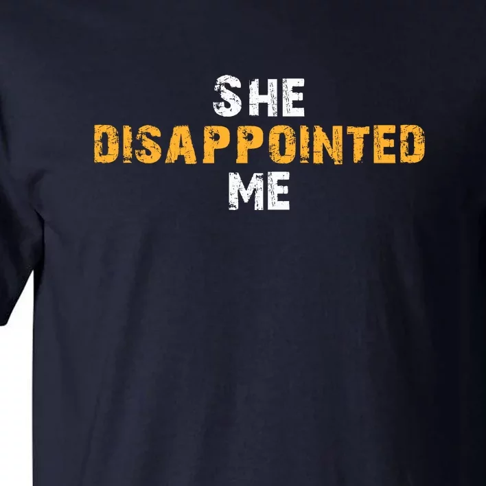 She Disappointed Me Tall T-Shirt