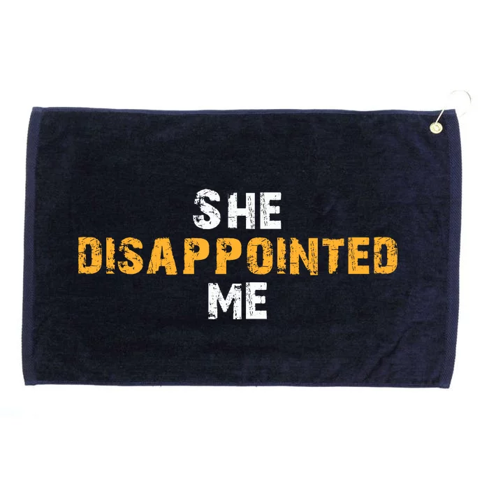 She Disappointed Me Grommeted Golf Towel