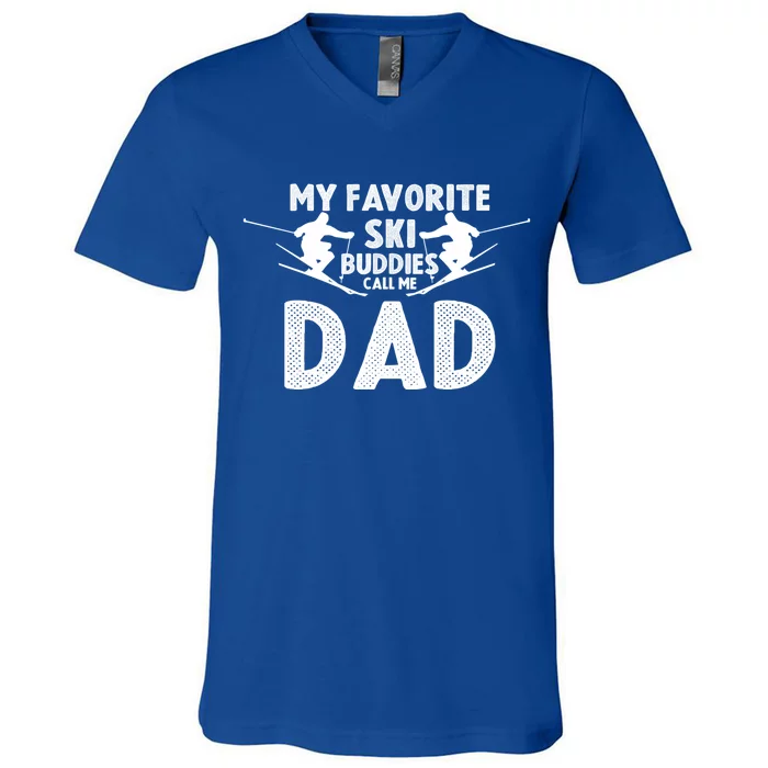 Skier Dad My Favorite Ski Buddies Call Me Dad Ski Dad Ski Gift V-Neck T-Shirt