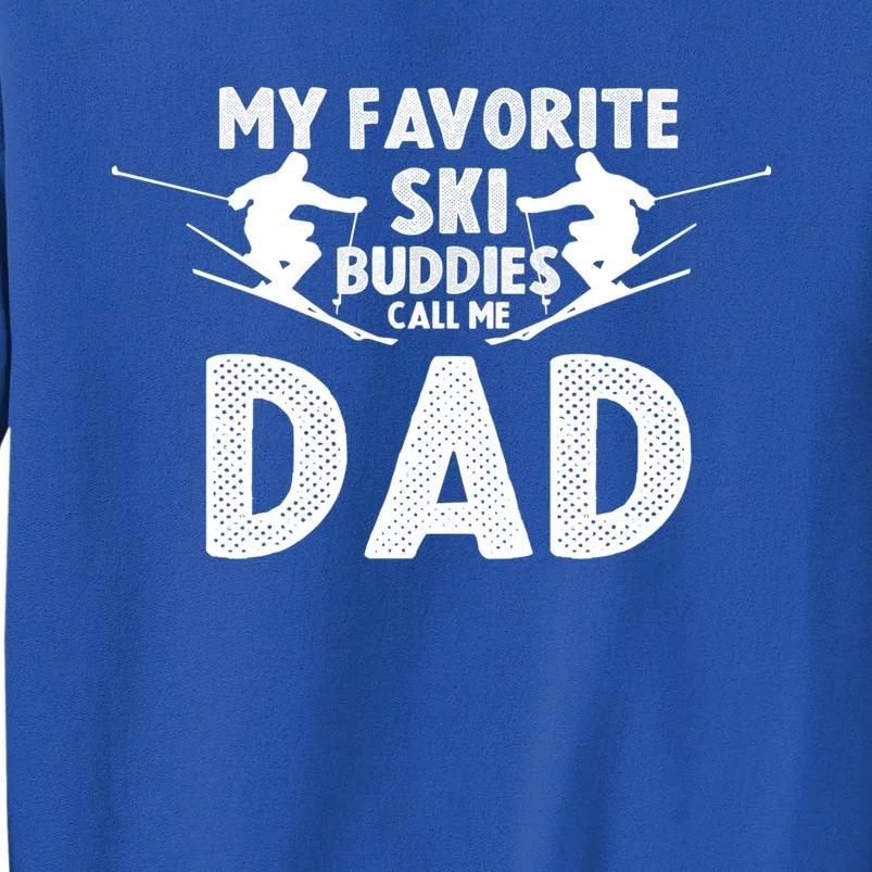 Skier Dad My Favorite Ski Buddies Call Me Dad Ski Dad Ski Gift Tall Sweatshirt