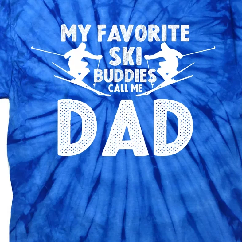 Skier Dad My Favorite Ski Buddies Call Me Dad Ski Dad Ski Gift Tie-Dye T-Shirt