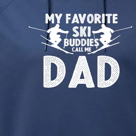 Skier Dad My Favorite Ski Buddies Call Me Dad Ski Dad Ski Gift Performance Fleece Hoodie