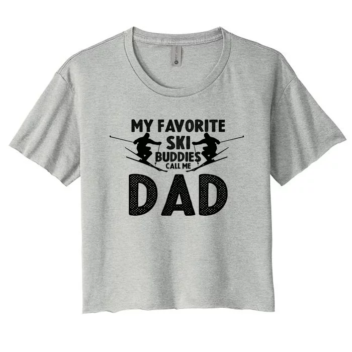 Skier Dad My Favorite Ski Buddies Call Me Dad Ski Dad Ski Gift Women's Crop Top Tee