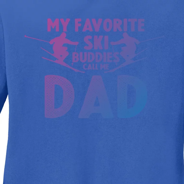 Skier Dad My Favorite Ski Buddies Call Me Dad Ski Dad Ski Gift Ladies Long Sleeve Shirt