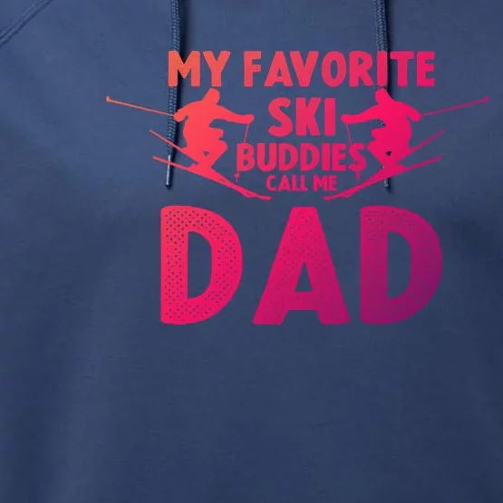 Skier Dad My Favorite Ski Buddies Call Me Dad Ski Dad Ski Gift Performance Fleece Hoodie