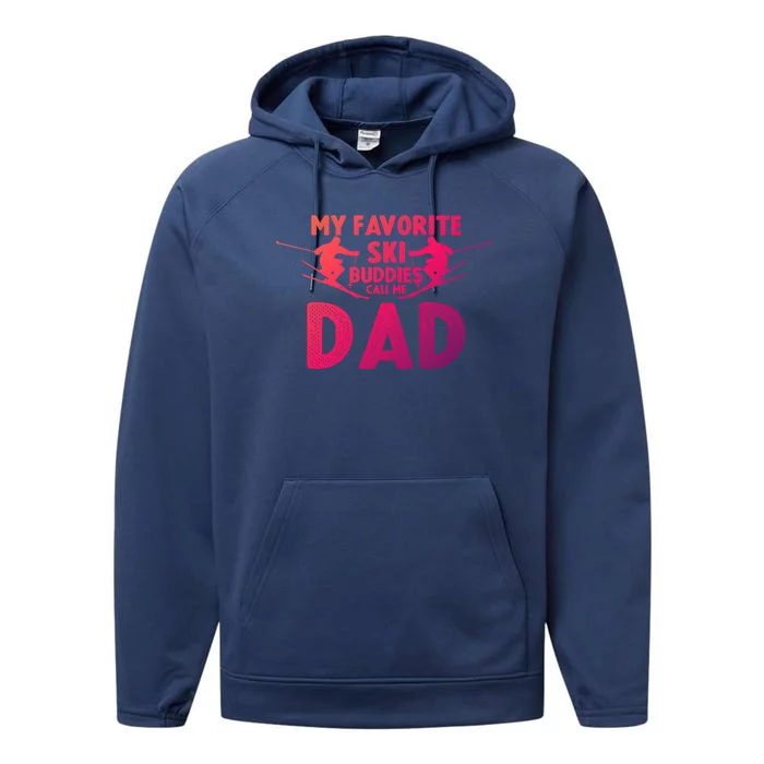 Skier Dad My Favorite Ski Buddies Call Me Dad Ski Dad Ski Gift Performance Fleece Hoodie