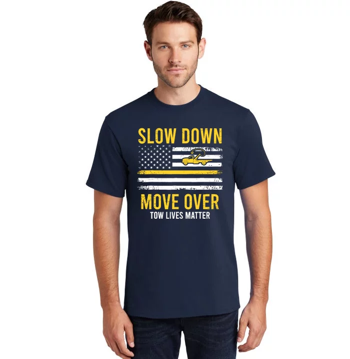 Slow Down Move Over Tow Lives Matter Driver American Flag Tall T-Shirt