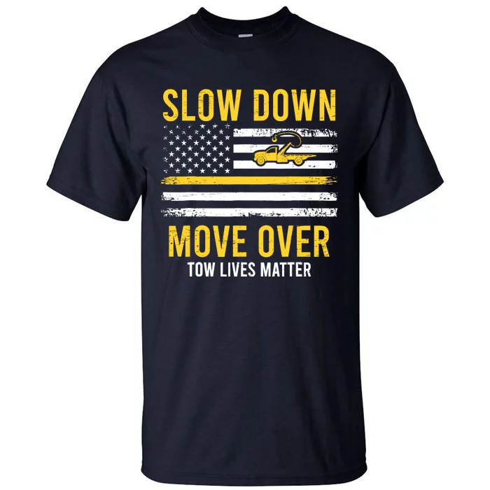 Slow Down Move Over Tow Lives Matter Driver American Flag Tall T-Shirt