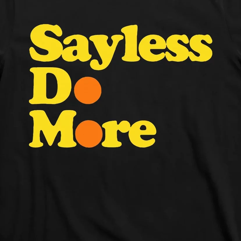 Sayless Do More Say Less Do More. Hustle Go Hard No Cap T-Shirt