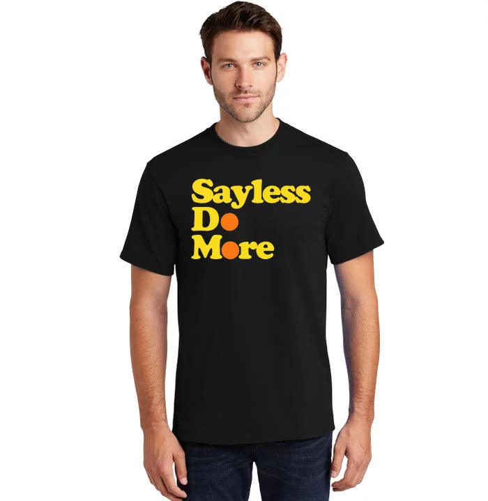 Sayless Do More Say Less Do More. Hustle Go Hard No Cap Tall T-Shirt