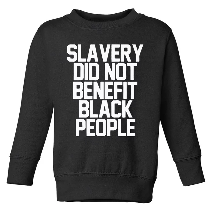 Slavery Did Not Benefit Black People Toddler Sweatshirt